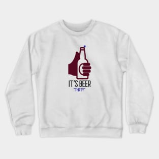 it's beer thirty Crewneck Sweatshirt